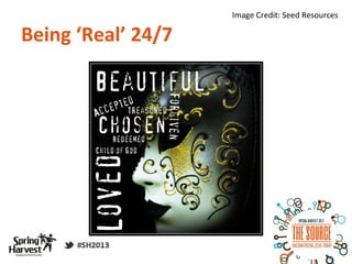 Image Credit: Seed Resources

Being ‘Real’ 24/7
 