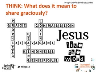 Image Credit: Seed Resources
THINK: What does it mean to
share graciously?
 