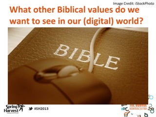 Image Credit: iStockPhoto

What other Biblical values do we
want to see in our (digital) world?
 