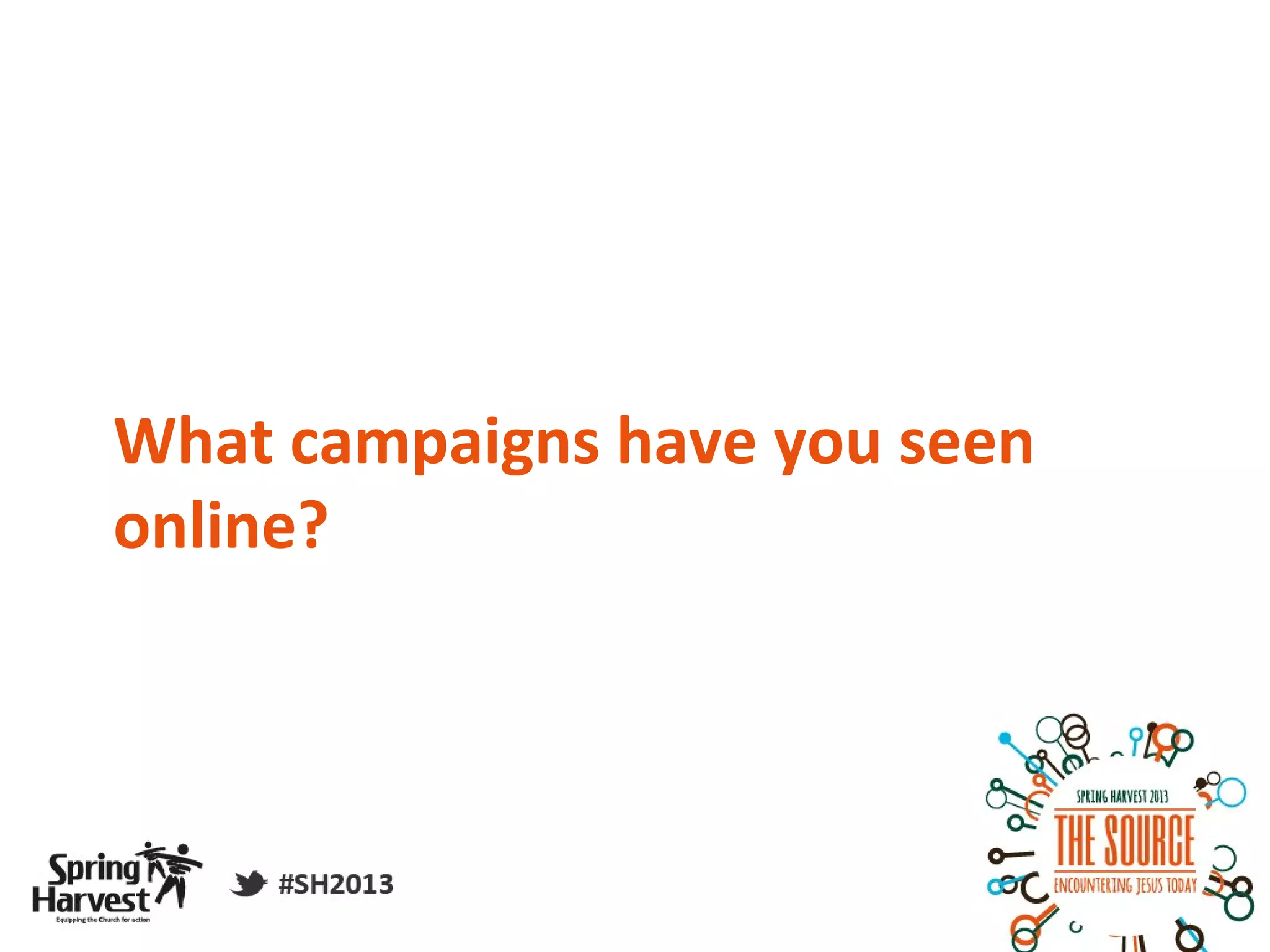 What campaigns have you seen
online?
 