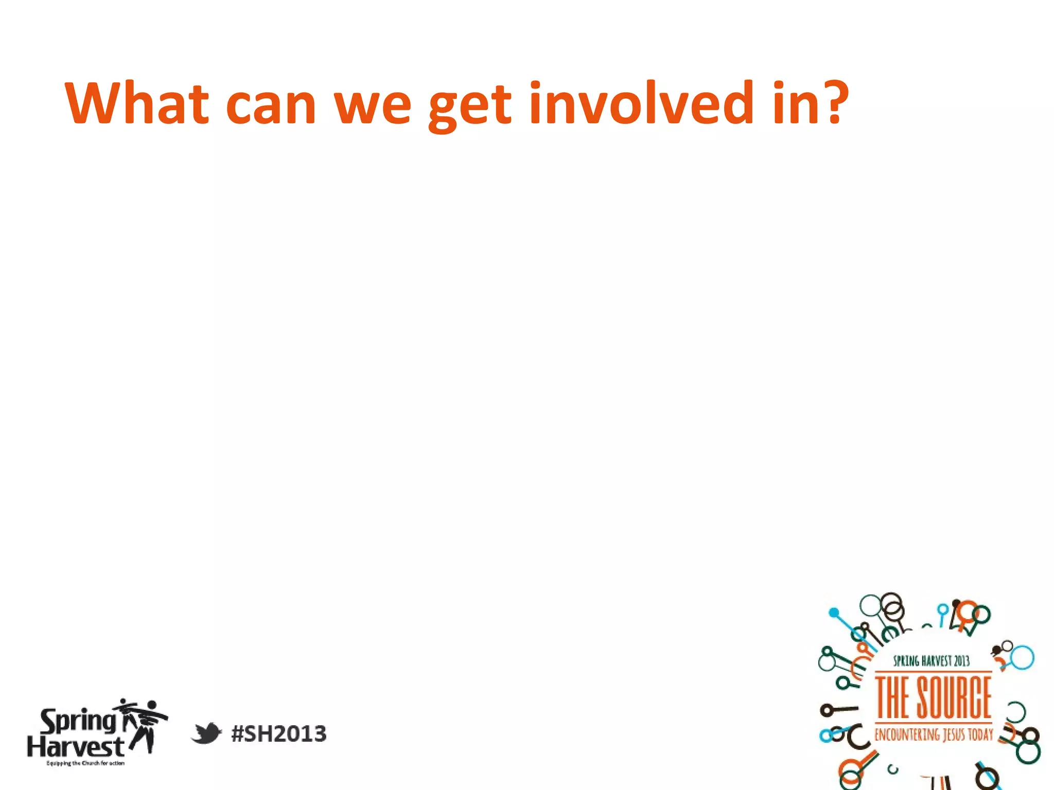 What can we get involved in?
 