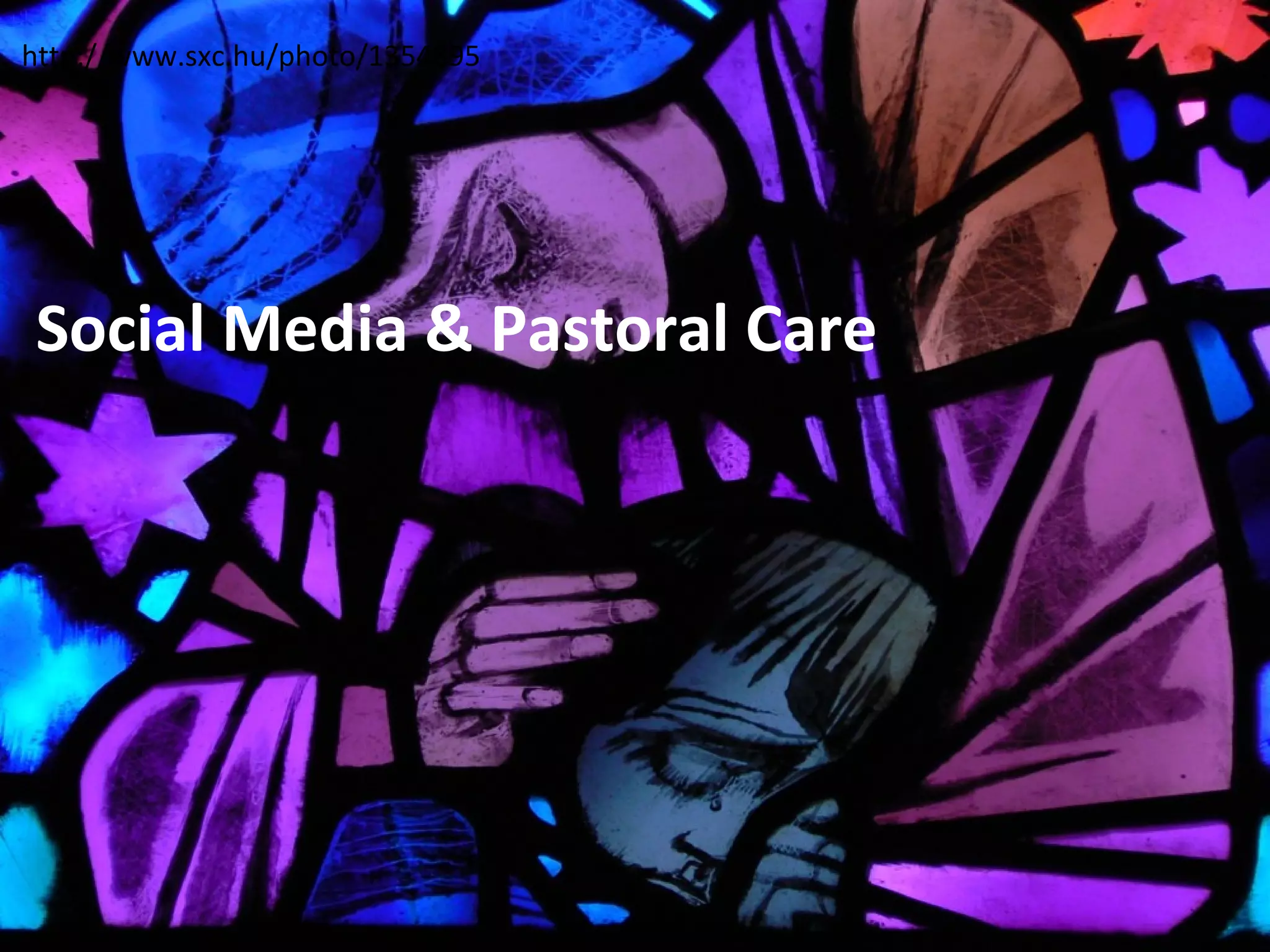 http://www.sxc.hu/photo/1354895




Social Media & Pastoral Care
 