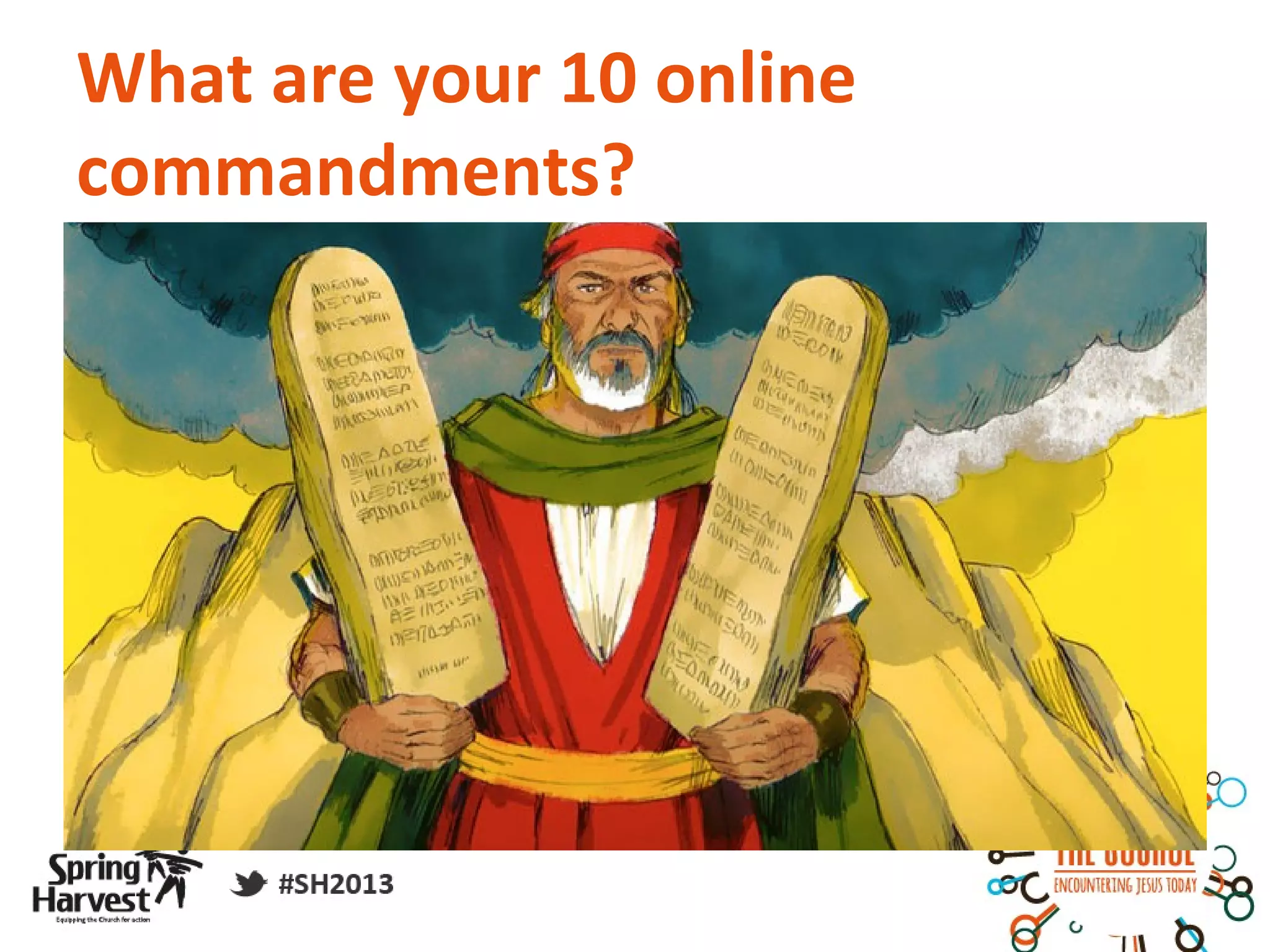 What are your 10 online
commandments?
 