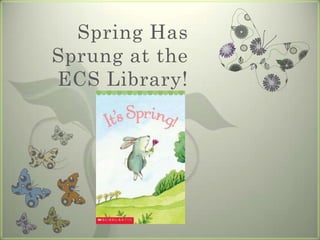 Spring Has Sprung at the ECS Library! 