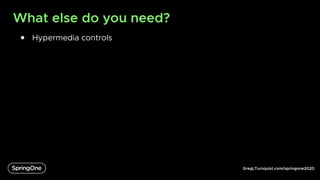 GregLTurnquist.com/springone2020
What else do you need?
● Hypermedia controls
 