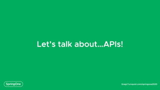 GregLTurnquist.com/springone2020
Let’s talk about…APIs!
 
