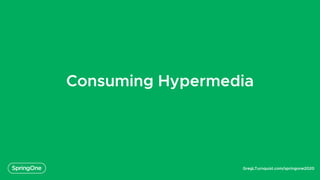 GregLTurnquist.com/springone2020
Consuming Hypermedia
 