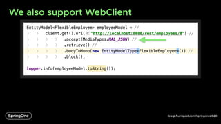 GregLTurnquist.com/springone2020
We also support WebClient
 