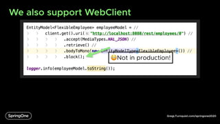 GregLTurnquist.com/springone2020
We also support WebClient
😳Not in production!
 