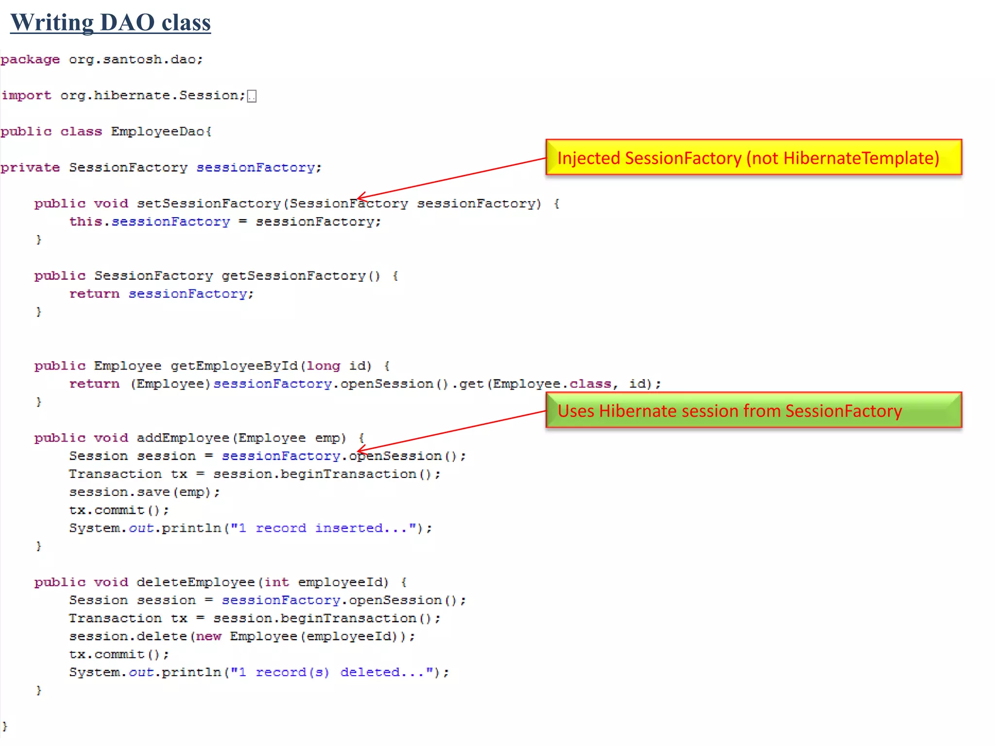 Writing DAO class




                    Injected SessionFactory (not HibernateTemplate)




                    Uses Hibernate session from SessionFactory
 