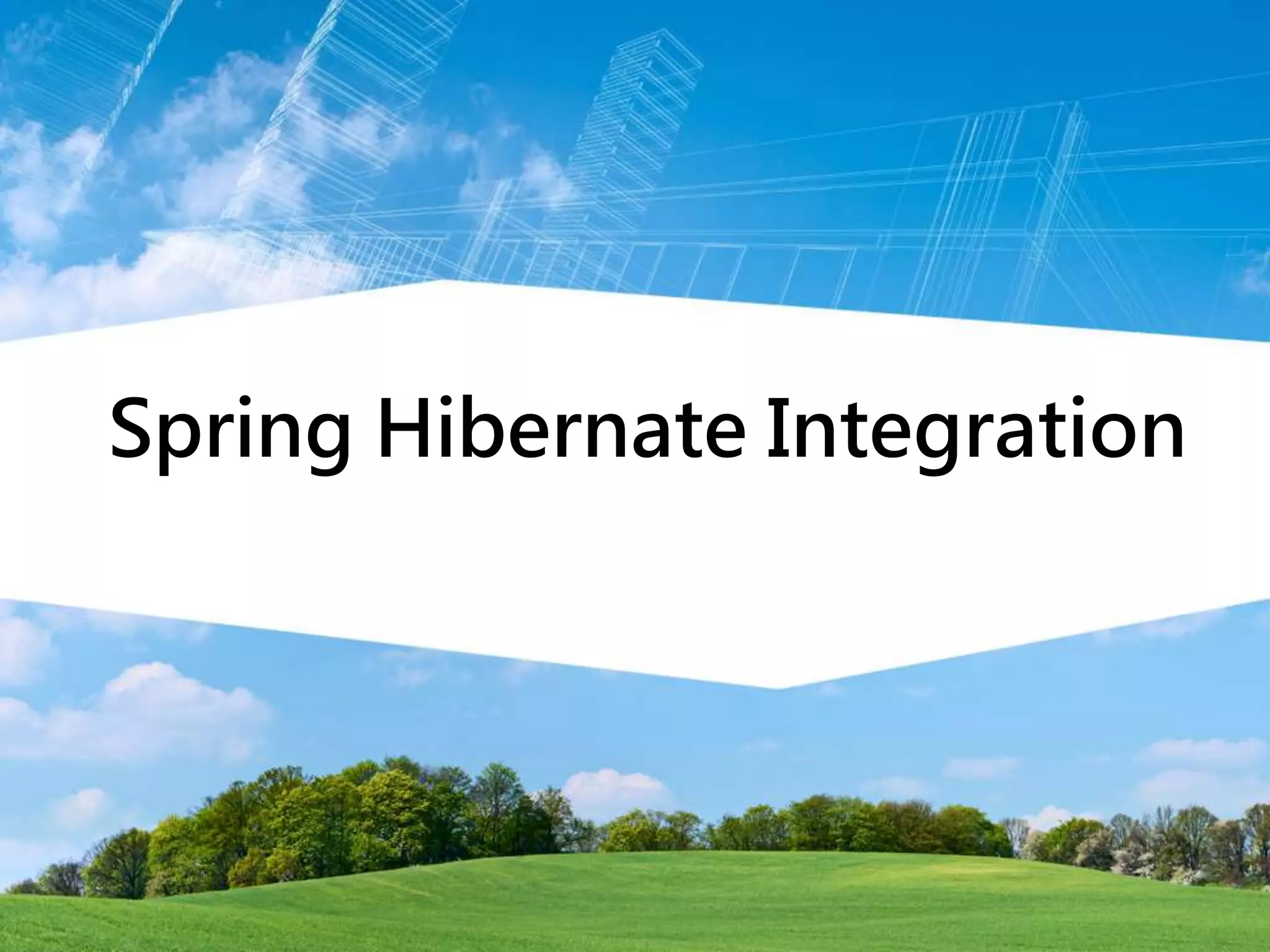 Spring Hibernate Integration
 