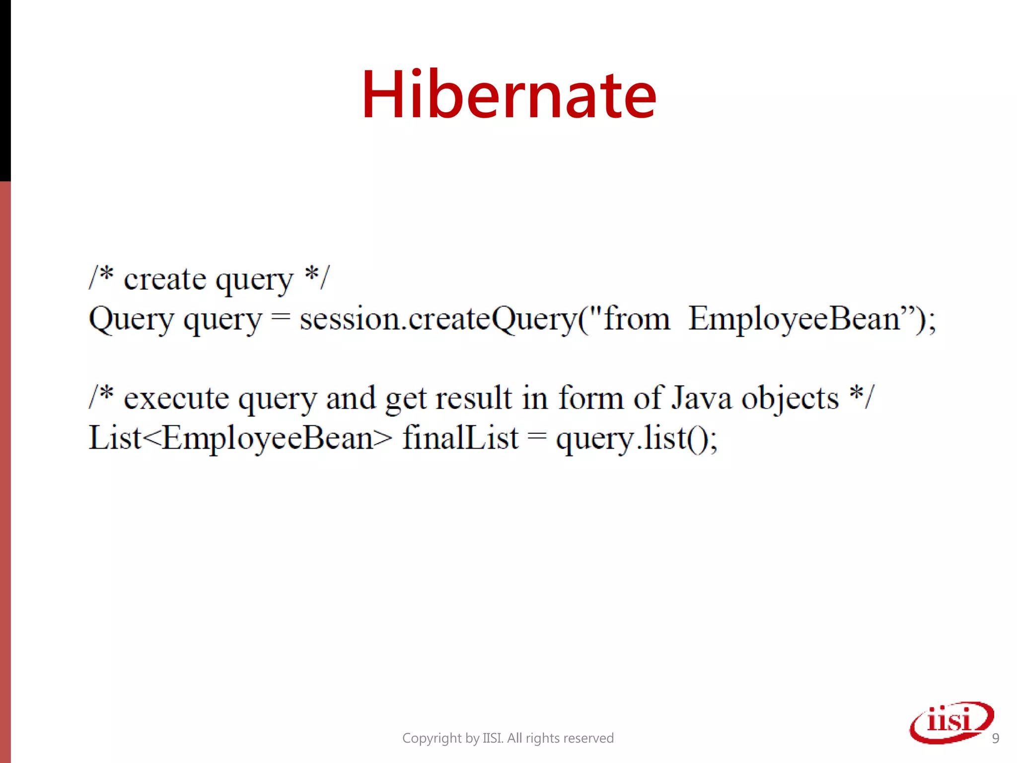 Hibernate
Copyright by IISI. All rights reserved 9
 