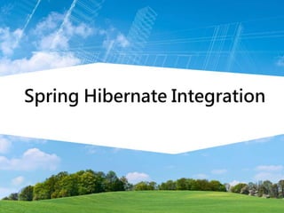 Spring Hibernate Integration
 