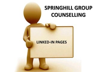 SPRINGHILL GROUP
     COUNSELLING



LINKED-IN PAGES
 