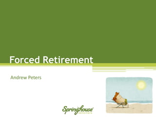 Forced Retirement 
Andrew Peters  