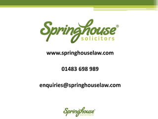 www.springhouselaw.com 
01483 698 989 
enquiries@springhouselaw.com 
