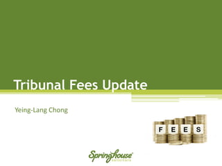 Tribunal Fees Update 
Yeing-Lang Chong  