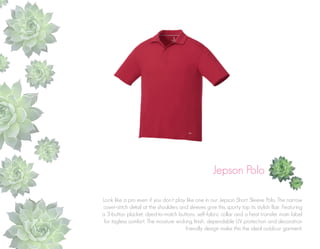 Jepson Polo
Look like a pro even if you don’t play like one in our Jepson Short Sleeve Polo. The narrow
cover-stitch detail at the shoulders and sleeves give this sporty top its stylish flair. Featuring
a 3-button placket, dyed-to-match buttons, self-fabric collar and a heat transfer main label
for tagless comfort. The moisture wicking finish, dependable UV protection and decoration
friendly design make this the ideal outdoor garment.

 