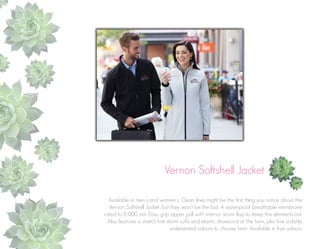 Vernon Softshell Jacket
Available in men’s and women’s. Clean lines might be the first thing you notice about the
Vernon Softshell Jacket, but they won’t be the last. A waterproof breathable membrane
rated to 8,000 mm. Easy grip zipper pull with interior storm flap to keep the elements out.
Also features a stretch knit storm cuffs and elastic drawcord at the hem, plus five stylishly
understated colours to choose from. Available in five colours.

 