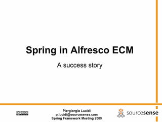 Spring in Alfresco ECM
      A success story
 