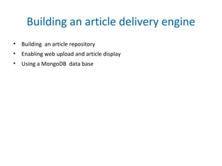 Building an article delivery engine
• Building an article repository
• Enabling web upload and article display
• Using a MongoDB data base
 