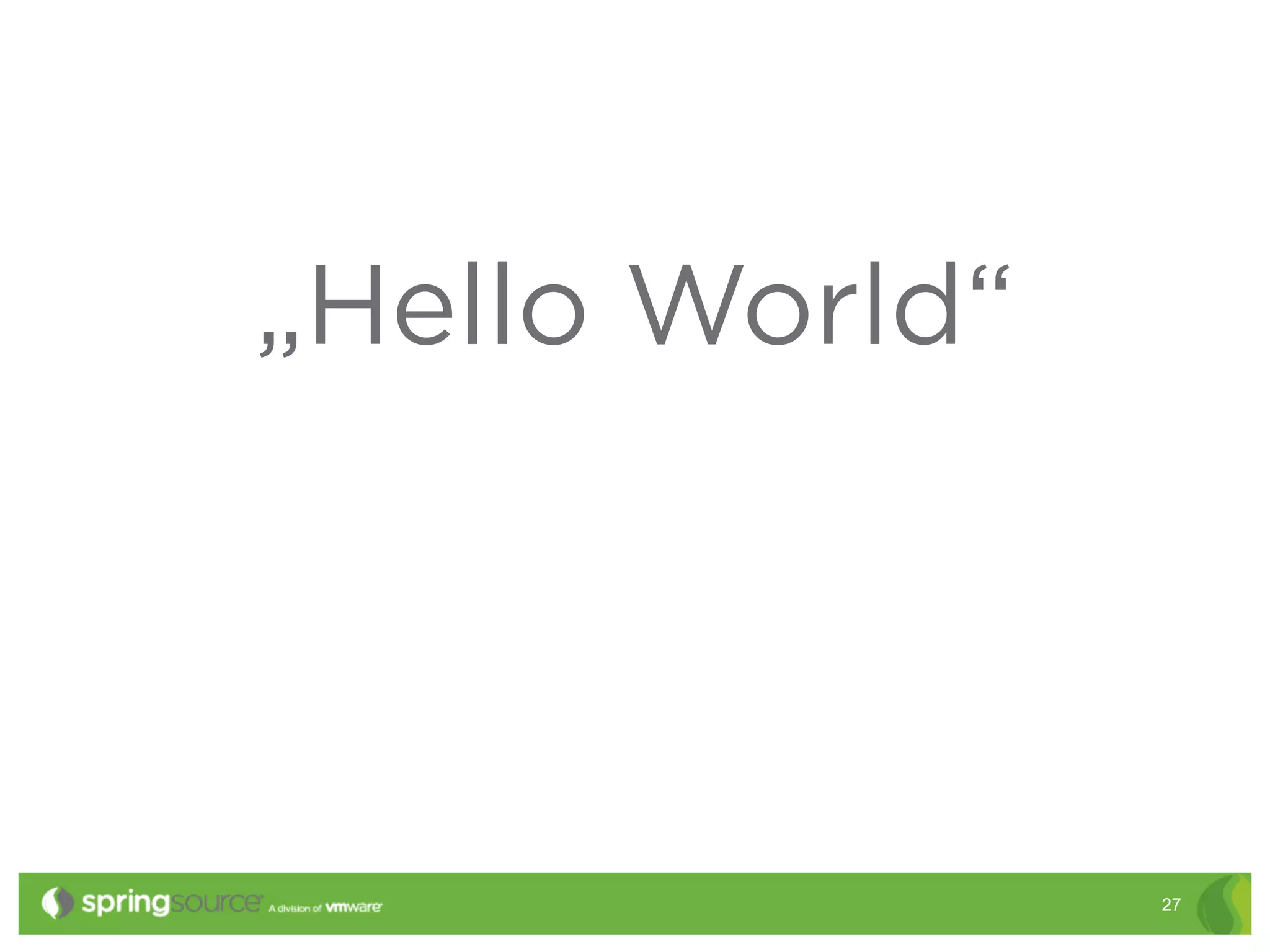 „Hello World“




                27
 