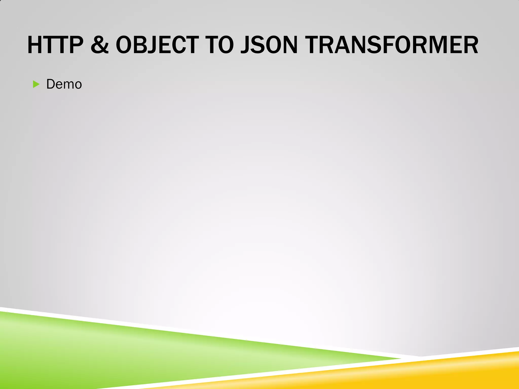 HTTP & OBJECT TO JSON TRANSFORMER  Demo 