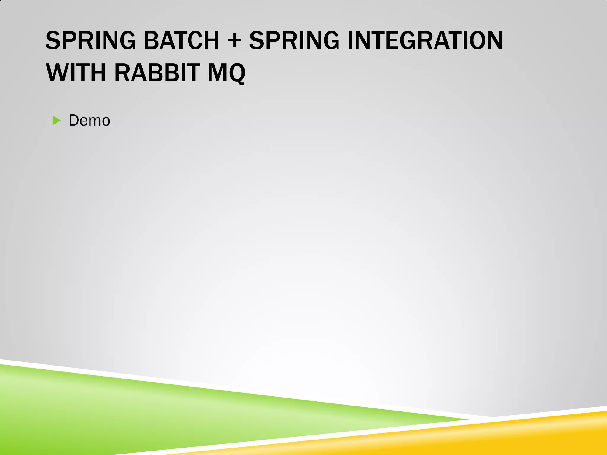 SPRING BATCH + SPRING INTEGRATION WITH RABBIT MQ  Demo 