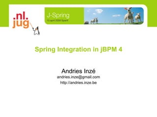 Spring  Integration  in jBPM 4 Andries Inzé [email_address] http://andries.inze.be 