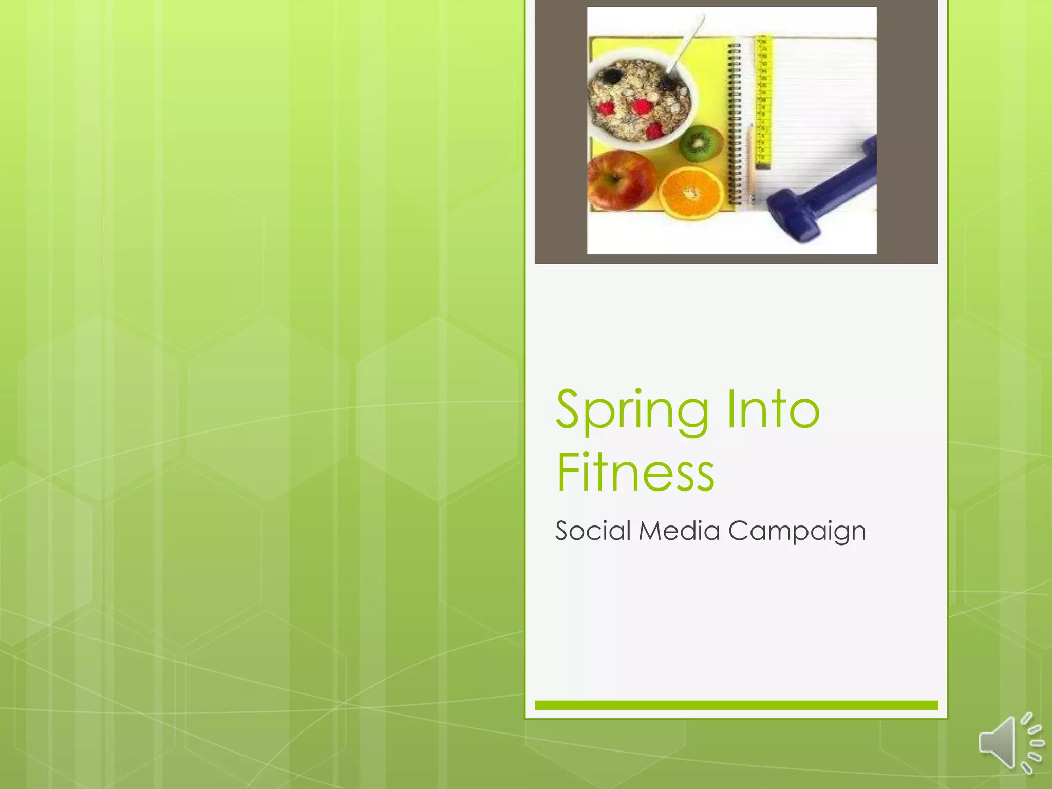 Spring Into
Fitness
Social Media Campaign