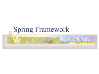 Spring Framework

 