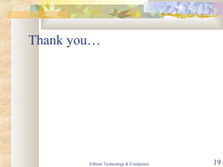Thank you…
Vibrant Technology & Computers 19
 