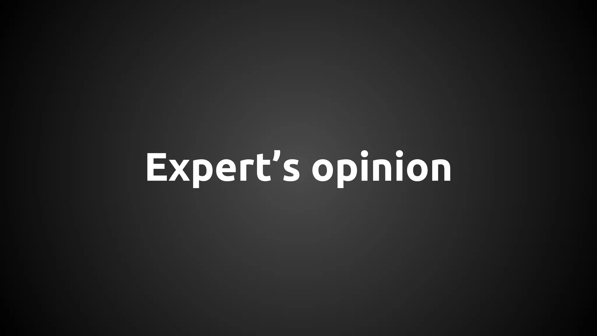 Expert’s opinion
 