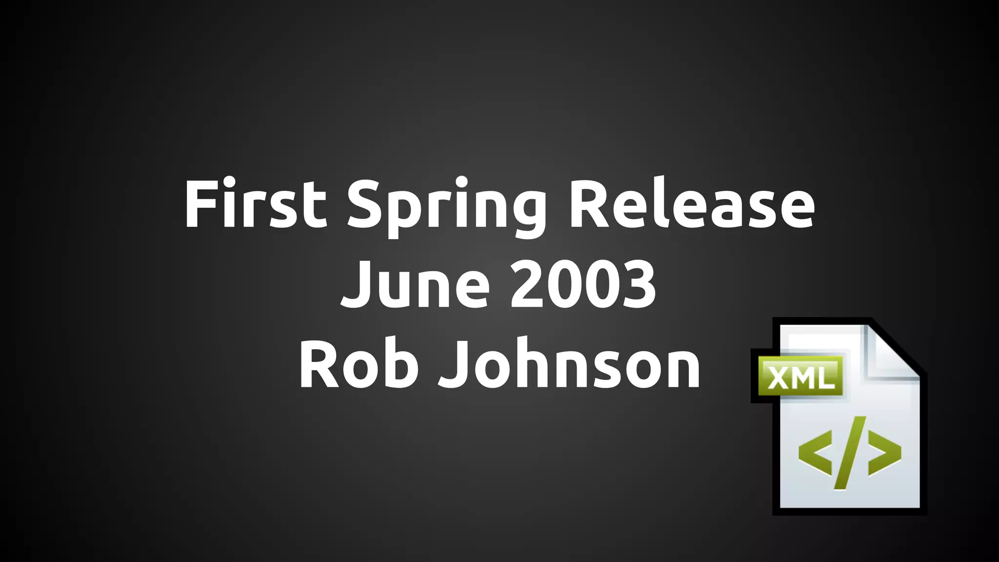 First Spring Release
June 2003
Rob Johnson
 
