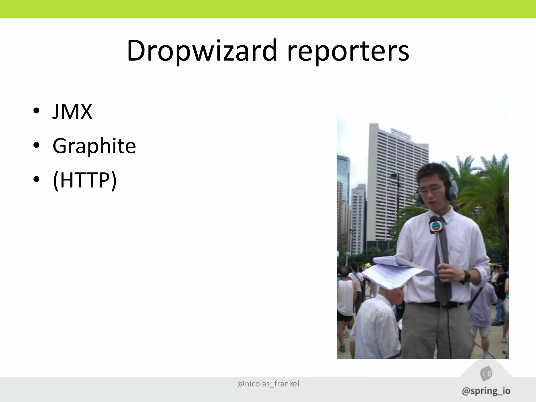 Dropwizard reporters
• JMX
• Graphite
• (HTTP)
@nicolas_frankel