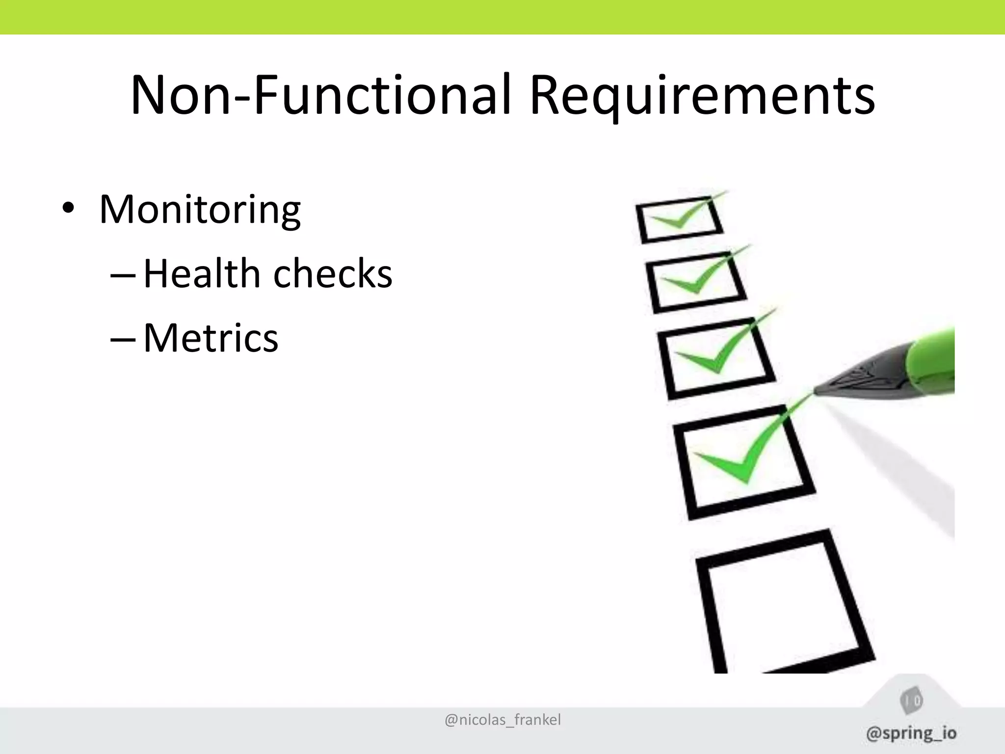 Non-Functional Requirements
• Monitoring
–Health checks
–Metrics
@nicolas_frankel