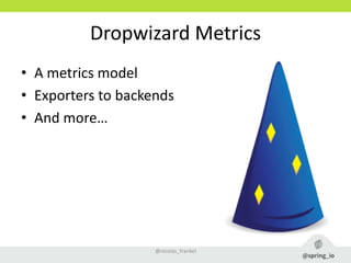 Dropwizard Metrics
• A metrics model
• Exporters to backends
• And more…
@nicolas_frankel
 