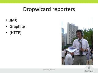 Dropwizard reporters
• JMX
• Graphite
• (HTTP)
@nicolas_frankel
 