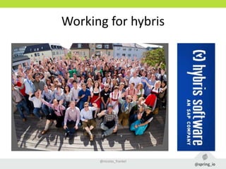 Working for hybris
@nicolas_frankel
 