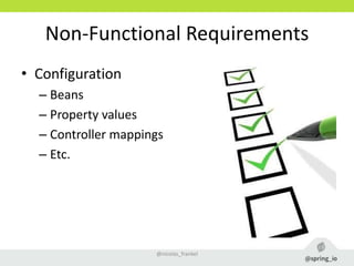 Non-Functional Requirements
• Configuration
– Beans
– Property values
– Controller mappings
– Etc.
@nicolas_frankel
 