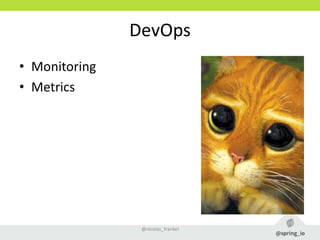 DevOps
• Monitoring
• Metrics
@nicolas_frankel
 