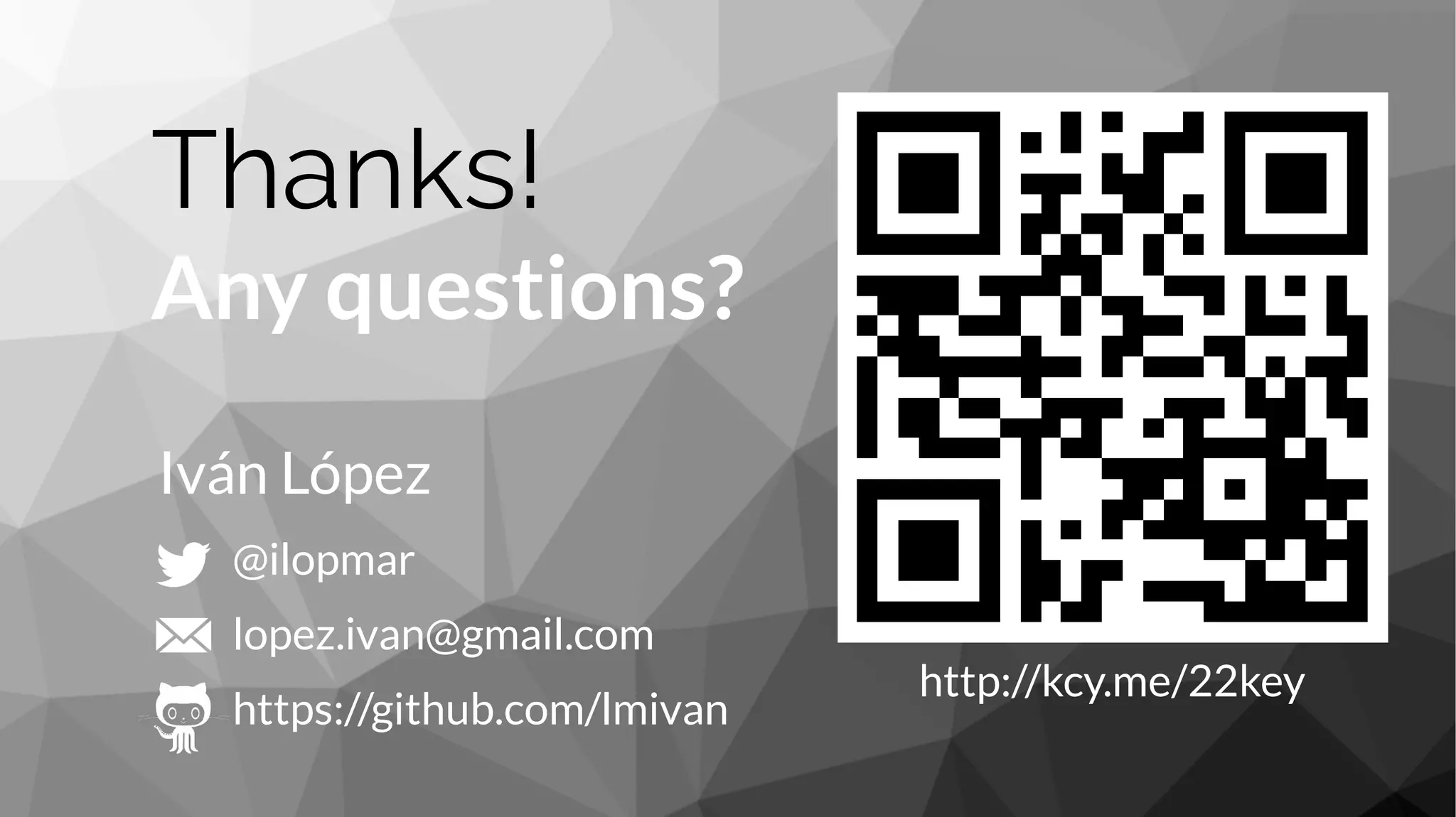 Thanks!
Any questions?
@ilopmar
lopez.ivan@gmail.com
https://github.com/lmivan
Iván López
http://kcy.me/22key
 