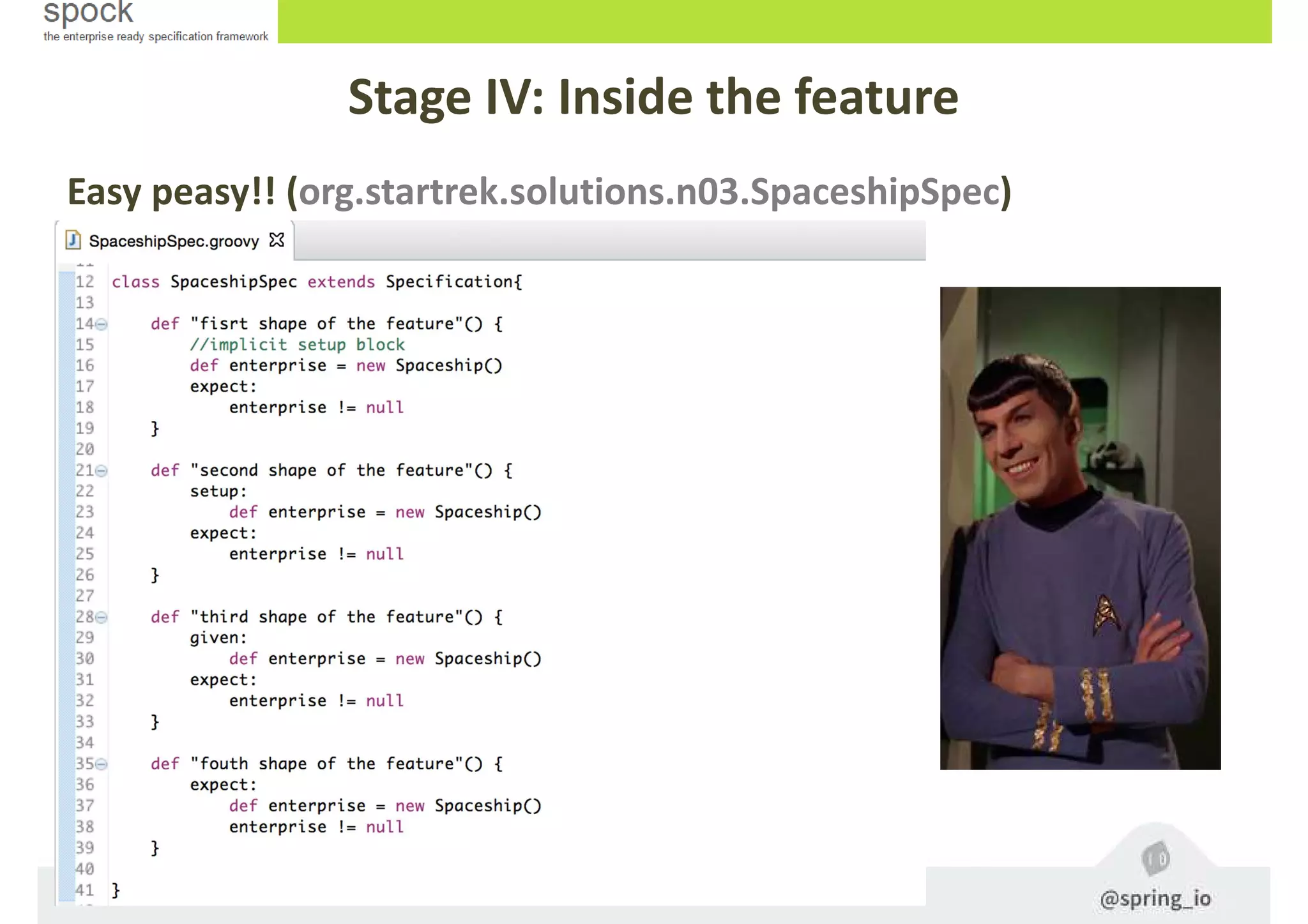 Easy peasy!! (org.startrek.solutions.n03.SpaceshipSpec)
Stage IV: Inside the feature
 