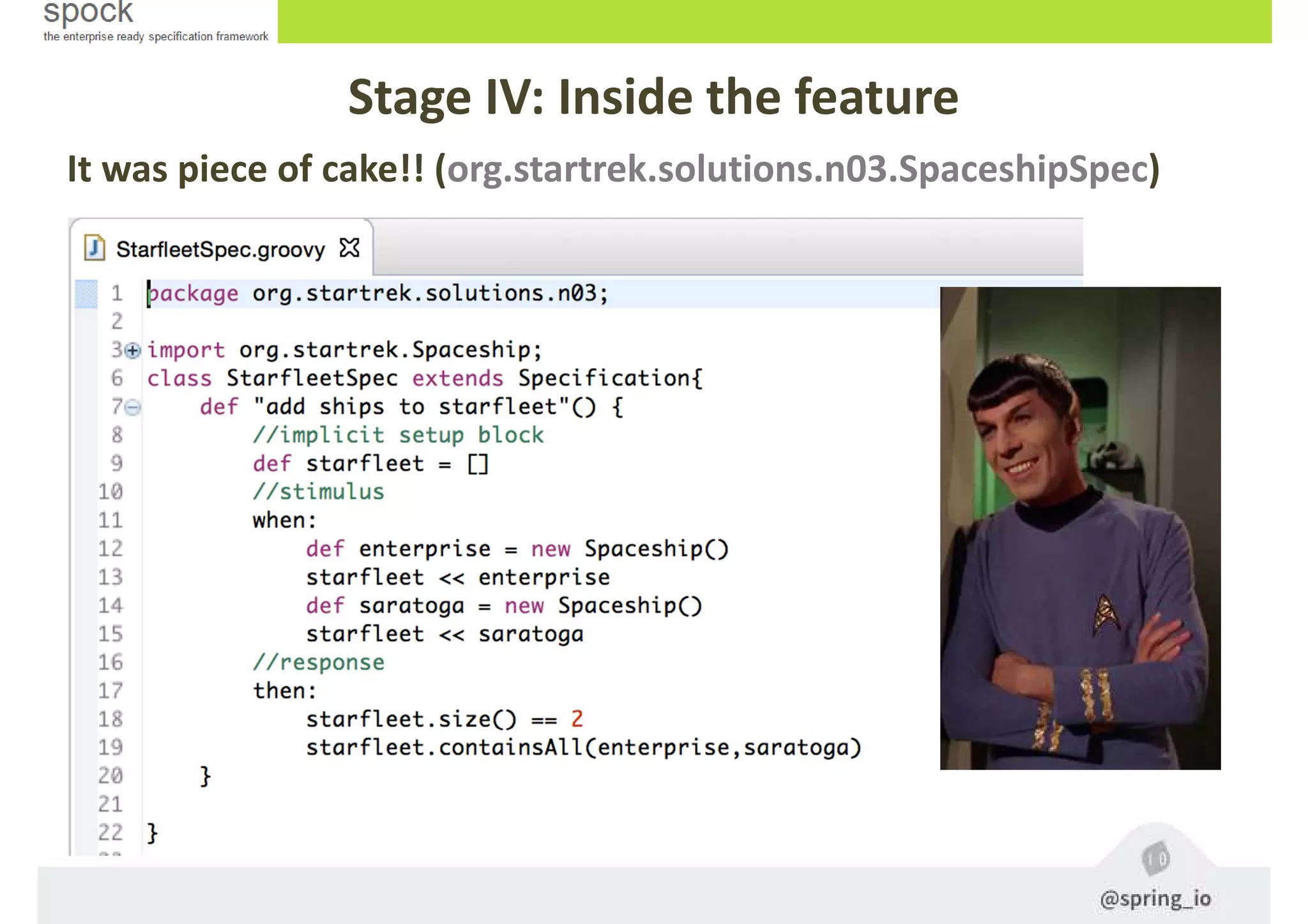 It was piece of cake!! (org.startrek.solutions.n03.SpaceshipSpec)
Stage IV: Inside the feature
 