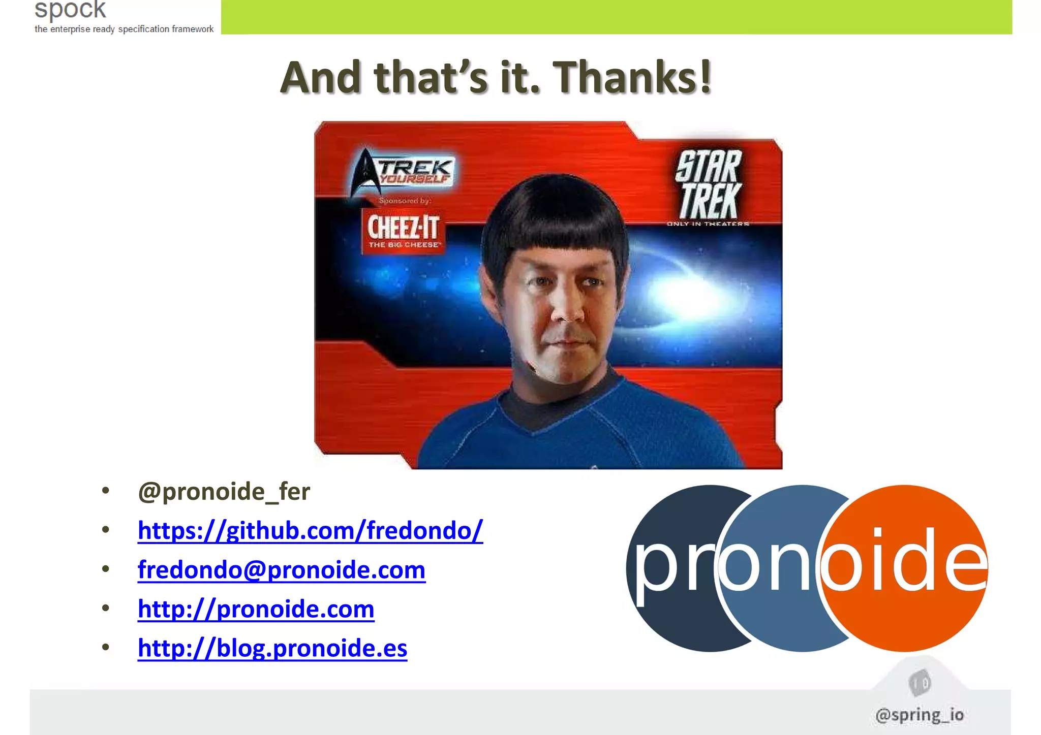 And that’s it. Thanks!
• @pronoide_fer
• https://github.com/fredondo/
• fredondo@pronoide.com
• http://pronoide.com
• http://blog.pronoide.es
 