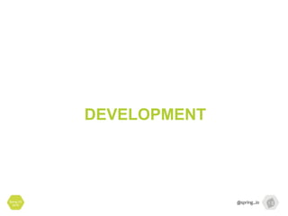 Spring I/O
2016
DEVELOPMENT
 