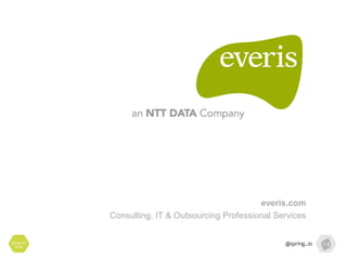 Spring I/O
2016
everis.com
Consulting, IT & Outsourcing Professional Services
 
