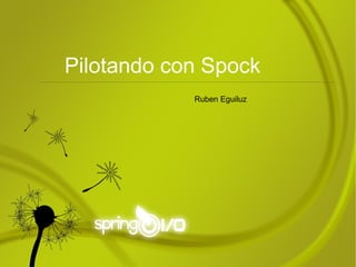 Ruben Eguiluz Pilotando con Spock 