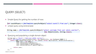 QUERY (SELECT)
 Simple Query for getting the number of rows
 Simple query using BindVariable
 Querying and populating a single domain object
HARSHIT CHOUDHARY
 