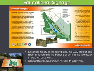 Educational Signage
 Describes history of the spring lake, the CSO project lake
reconstruction and the benefits of putting the lake back
into Spring Lake Park.
 Bilingual text makes sign accessible to all citizens
 